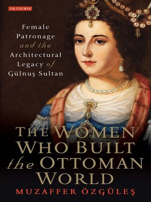 cover image of The Women Who Built the Ottoman World